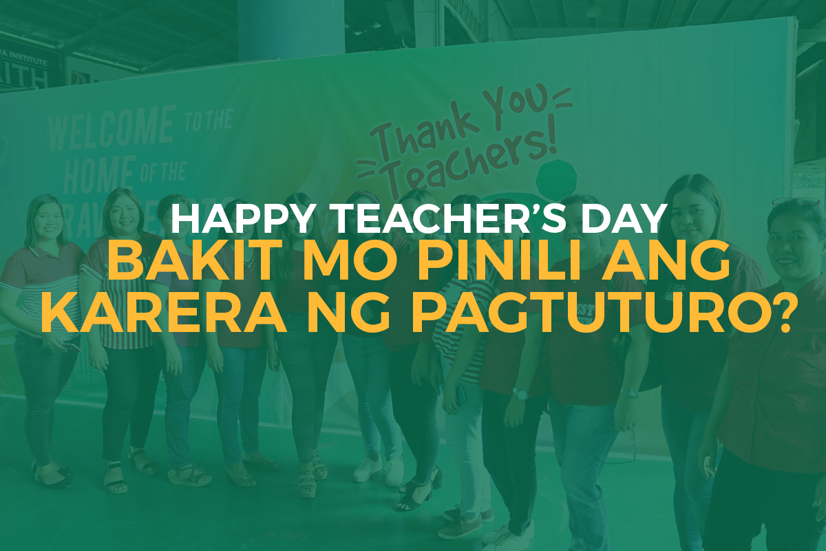 Happy Teachers’ Day! : Bakit mo pinili ang karera ng pagtuturo